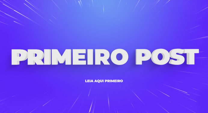 Seu Primeiro Post no Blog Leia Aqui Primeiro